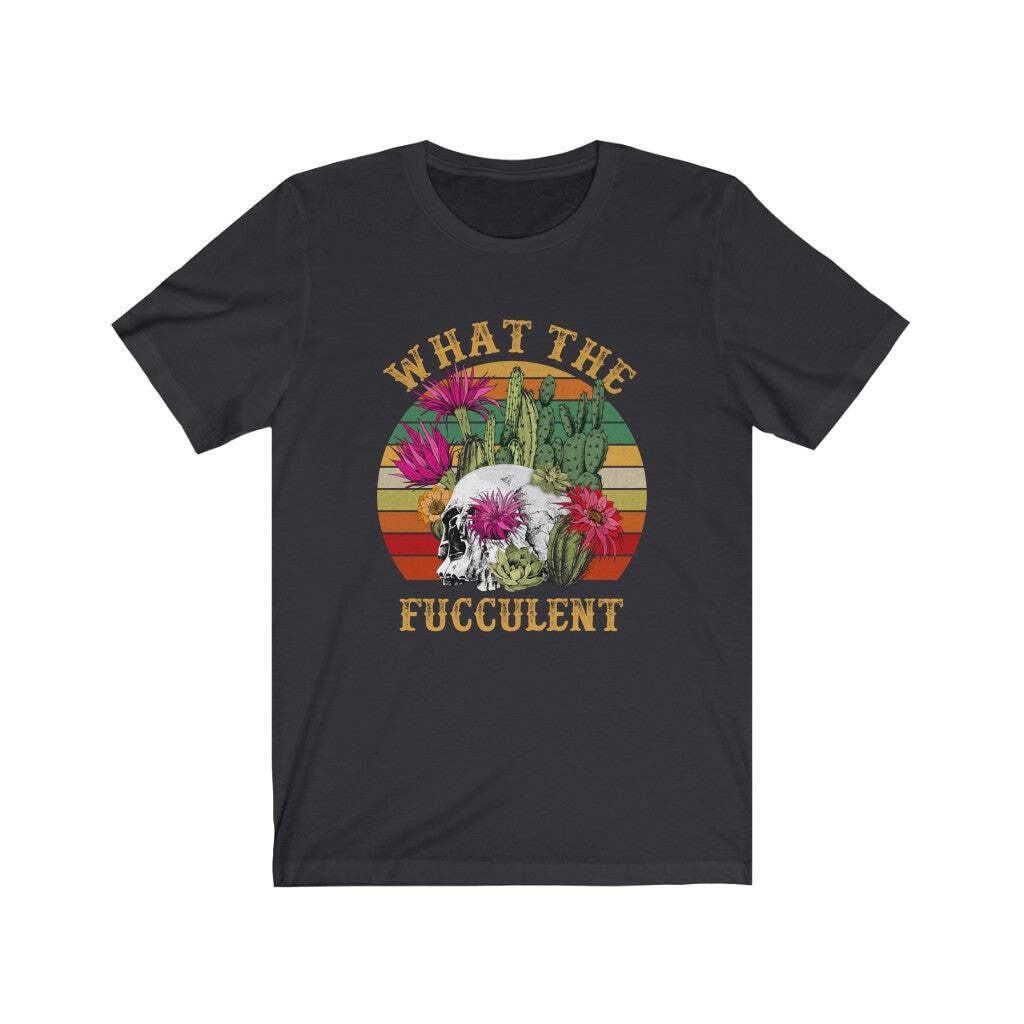 Funny What The Fucculent Skull T-shirt
