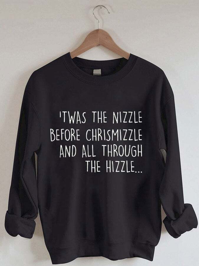Women's Christmas Twas The Nizzle Before Christmizzle And All Through The Hizzle Print Sweatshirt