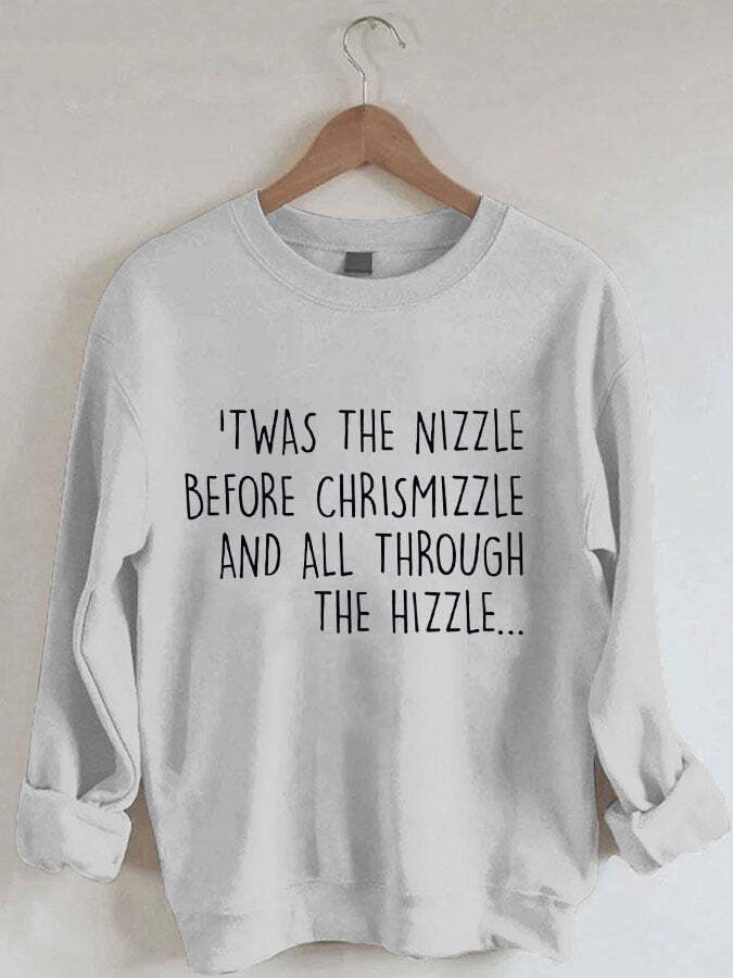 Women's Christmas Twas The Nizzle Before Christmizzle And All Through The Hizzle Print Sweatshirt